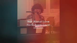 Fiona Apple - Not About Love (Idil Sentürk Cover)