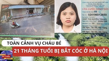 Toàn Cảnh Vụ BẮT CÓC Cháu Bé 21 THÁNG TUỔI (2 TUỔI) Ở Hà Nội