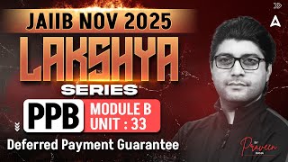JAIIB PPB 2025 | Module B UNIT 33 | Deferred Payment Guarantee | By Praveen Rana