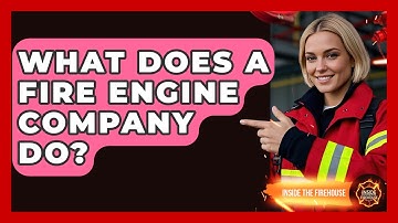 What Does A Fire Engine Company Do? - Inside the Firehouse