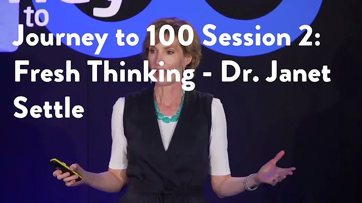 Journey to 100 Session 2: Fresh Thinking - Dr. Jan...