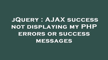 jQuery : AJAX success not displaying my PHP errors or success messages