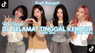 DJ SELAMAT TINGGAL KEKASIH VIRAL TIKTOK!! | SIUL SYLE | Risky Rmx