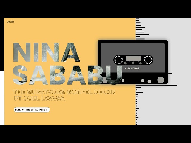 NINA SABABU: THE SURVIVORS GOSPEL CHOIR FT JOEL LWAGA class=