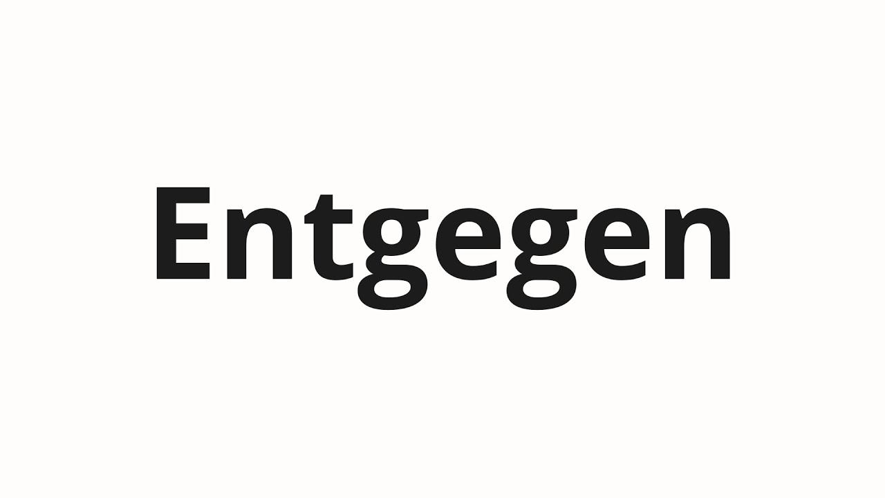 How to pronounce Entgegen YouTube