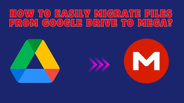 How to Easily Migrate Files from Google Drive to Mega?
