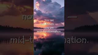You are not broken, you are mid-transformation.