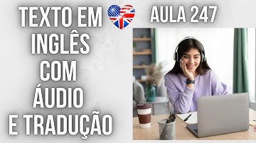 APRENDA INGLÊS COM LEITURA GUIADA - TEXTO EM INGLÊS COM ÁUDIO E TRADUÇÃO #AULA 247