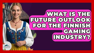 What Is The Future Outlook For The Finnish Gaming Industry? - Unmapping Scandinavia
