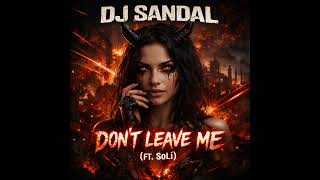 Download Lagu Dj Sandal - Don’t leave me (ft.SoLi) MP3