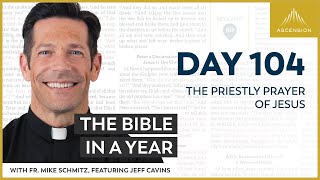 Day 104: The Priestly Prayer of Jesus — The Bible in a Year (with Fr. Mike Schmitz)