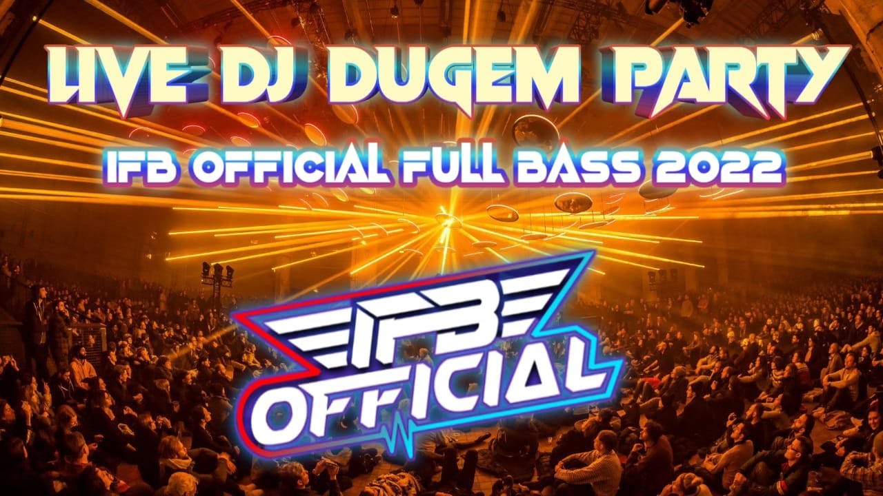 LIVE DJ DUGEM PARTY IFB OFFICIAL FULL BASS 2022 - YouTube