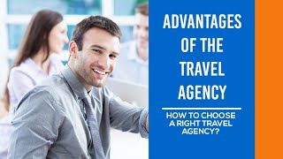 ADVANTAGES OF THE TRAVEL AGENCY