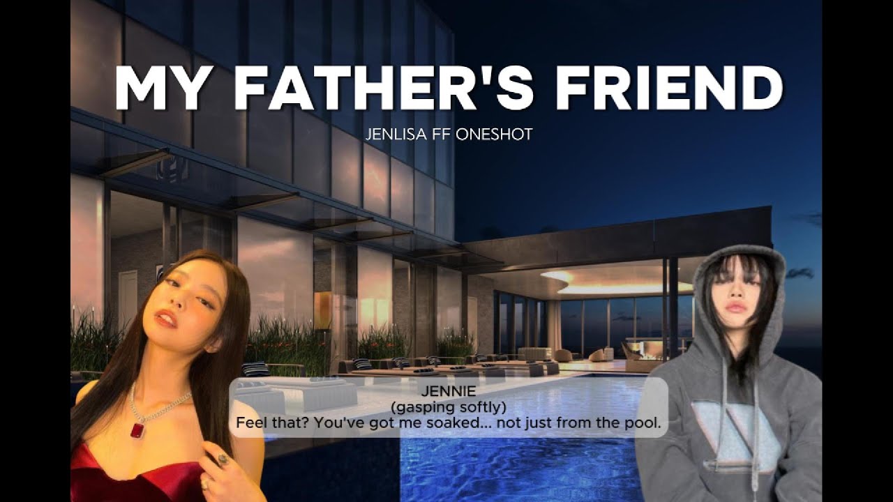 MY FATHER'S FRIEND JENLISA FF ONESHOT