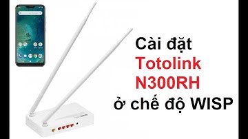 Cài đặt Totolink N300RH ở chế độ WISP