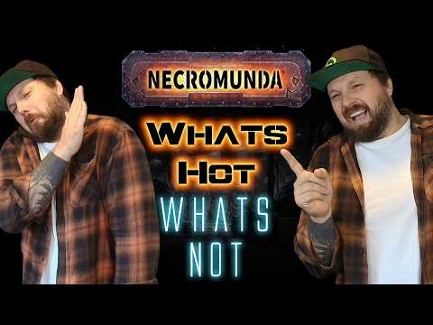 Whats HOT! & Whats NOT - N26 - Necromunda