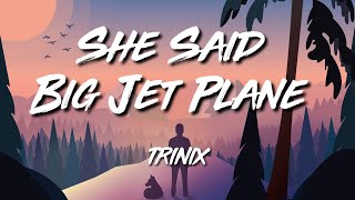 TRINIX - She Said (Big Jet Plane) Resimi