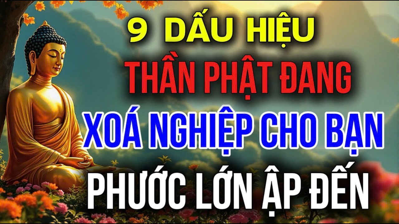 9 DẤU HIỆU: THẦN PHẬT ĐANG XÓA NGHIỆP CHO BẠN - PHƯỚC LỚN ẬP ĐẾN KHÔNG NGỜ | Đóa Hoa Thiện Lành
