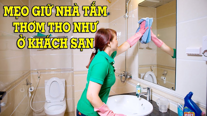 Hướng dẫn làm nhà vệ sinh thơm tho