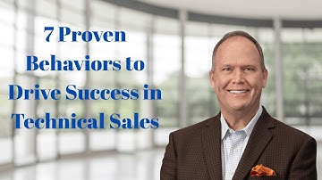 7 Proven Behaviors to Drive Success in Technical Sales