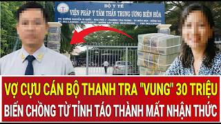 The wife of a former inspector spent 30 million VND to turn her husband from lucid to unconscious.
