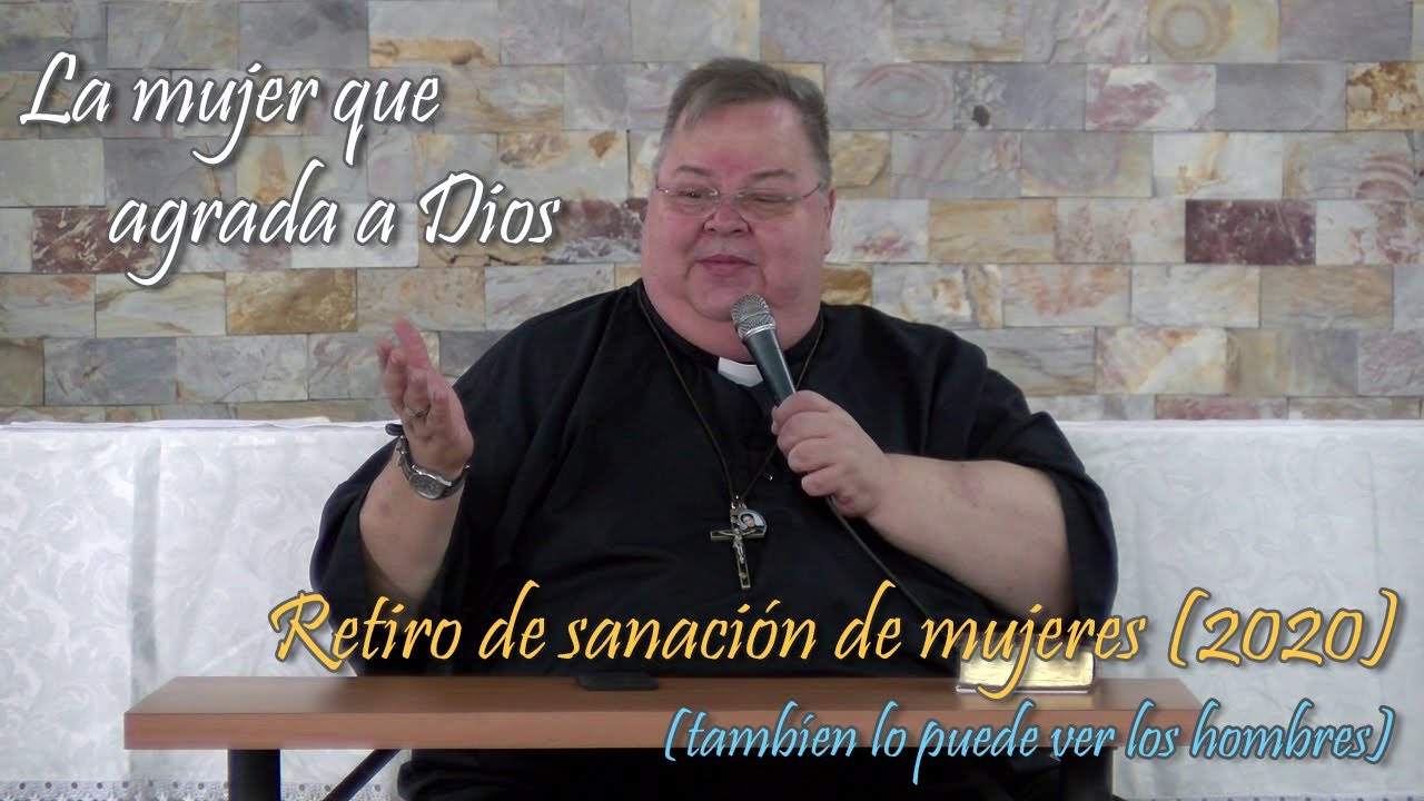 La mujer que agrada a Dios (nuevo, grabado pre-cuarentena). Retiro de sanación de Mujeres (2020)