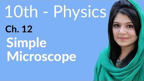 10th Class Physics Chapter 12 - Simple Microscope - Class 10 Physics Chapter 3