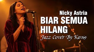 🎵 Biar Semua Hilang — Nicky Astria | 🎷 Jazz Cover By Kav69 