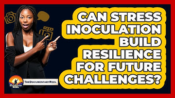 Can Stress Inoculation Build Resilience For Future Challenges? - The Documentary Reel