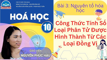 ĐỒNG VỊ | Công Thức Tính Số Loại Phân Tử Được Hình Thành Từ Các Loại Đồng Vị | Hóa Học 10