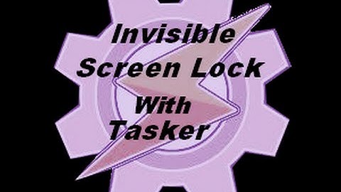 Tasker tutorials: Invisible screen lock