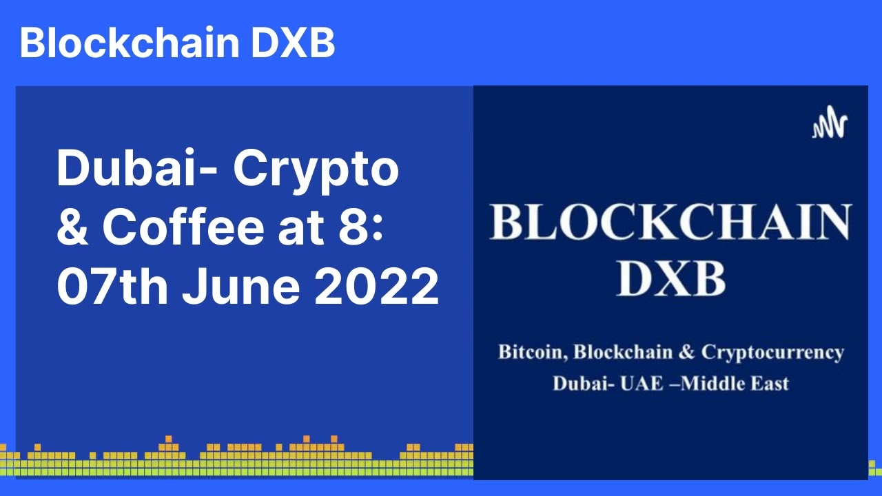 Dubai- Crypto & Coffee at 8: 07th June 2022 | Blockchain DXB Blockchain DXB Dubai- Crypto &...