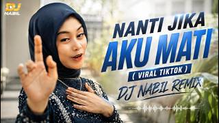 DJ NANTI JIKA AKU MATI REMIX VIRAL TIKTOK