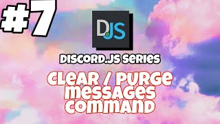 #7 Clear / Purge Messages -Discord.js V12 Tutorials.