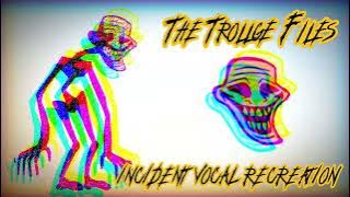 The Trollge Files - Sadness, Rage and Incident vocal recreation [FLP RELEASE]