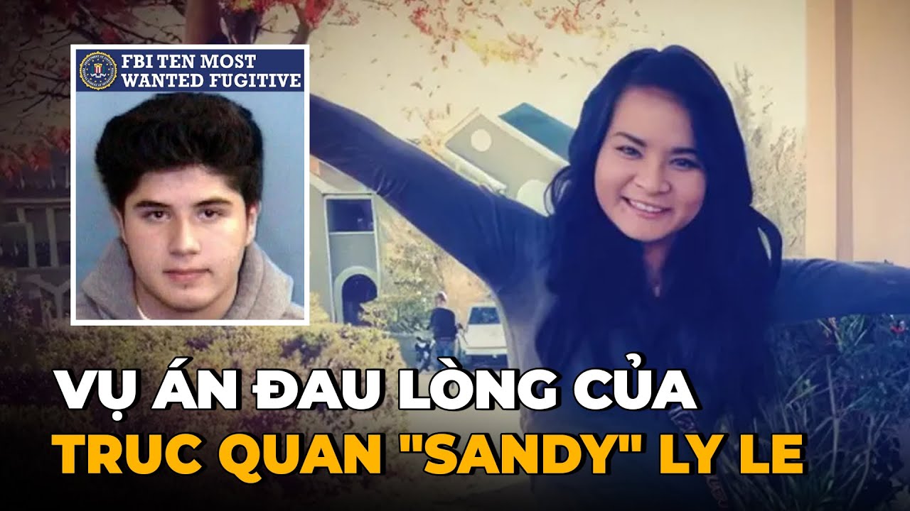 (Cập Nhật 2026) Vụ Sandy Ly Lê Bị Sát Hại Và Phi Tang Ở Mỹ Vì 1000 USD Năm 2016 - Hung Thủ Đã Bị Bắt