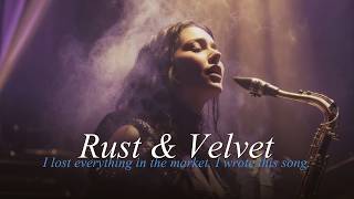I Lost Everything in the Market. I Wrote This Song. [Rust &amp; Velvet]