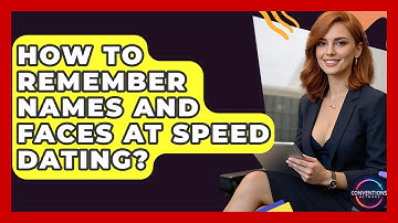How To Remember Names And Faces At Speed Dating? - Conventions Network