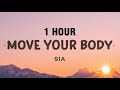 [1 HOUR] Sia - Move Your Body (Lyrics)