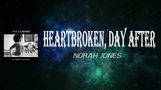 Norah Jones - Heartbroken, Day After (Lyrics)