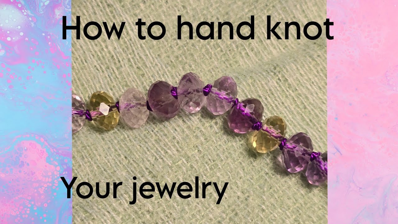 How to Hand Knot a Necklace or Bracelet with Silk or Nylon String | Knotting Pearls | Knotting Gems