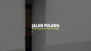 JALAN PULANG - Willy Sopacua X Cover by Anggi ( Video Lirik )