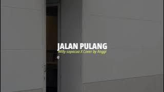 JALAN PULANG - Willy Sopacua X Cover by Anggi ( Video Lirik )