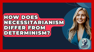 How Does Necessitarianism Differ From Determinism? - Philosophy Beyond
