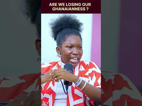 Are We Losing Our "Ghanaianness"?? 🇬🇭🤔