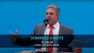 21.04.2024 - Domingo à Noite - Evang. José Berto Júnior