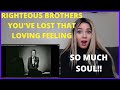 RIGHTEOUS BROTHERS YOU'VE LOST THAT LOVING FEELING | REACTION