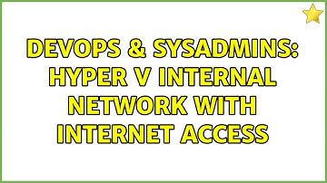DevOps & SysAdmins: Hyper V internal network with internet access