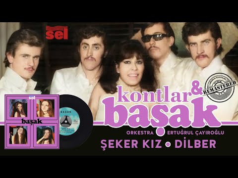 Kontlar & Başak - Şeker Kız - Dilber - Orijinal 45'lik Kayıtları Remastered