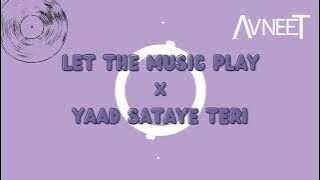 LET THE MUSIC PLAY x YAAD SATAYE TERI | AVNEET MUSIC